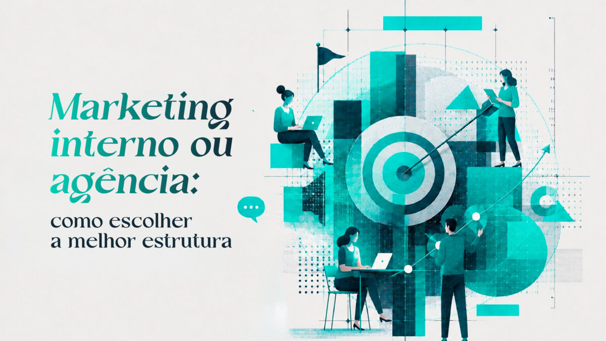 Marketing interno ou agência: como escolher a melhor estrutura