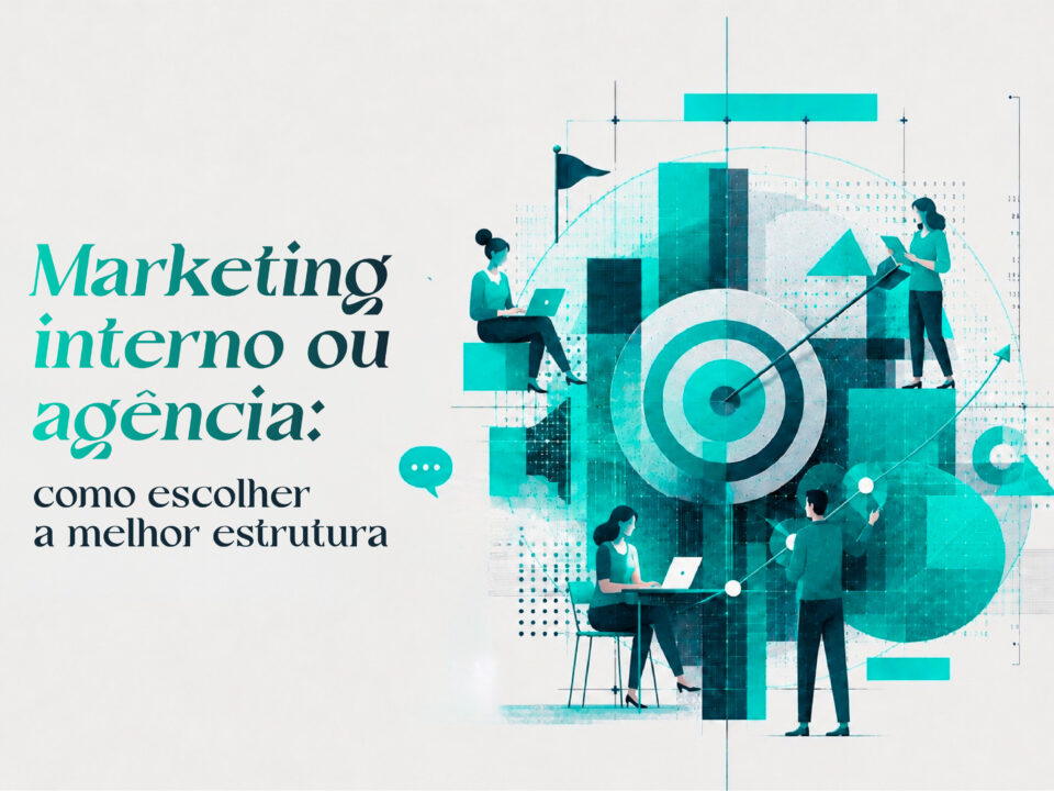 Marketing interno ou agência: como escolher a melhor estrutura